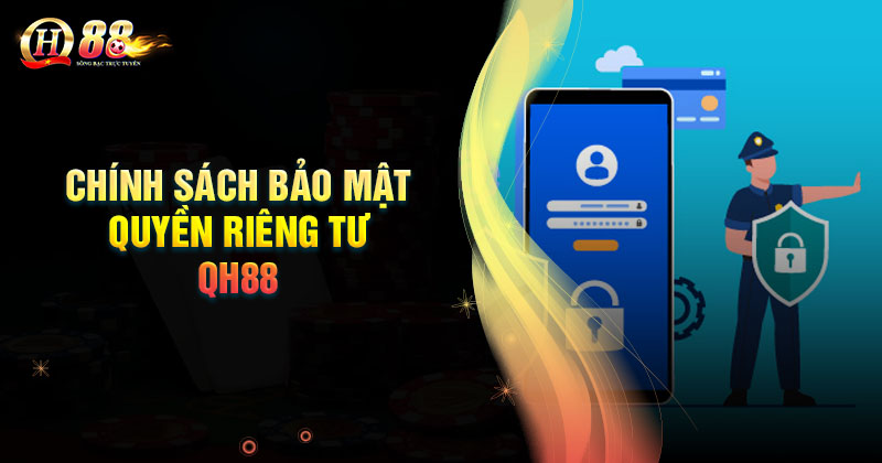chinh-sach-bao-mat-quyen-rieng-tu-cuoc-thu-qh88