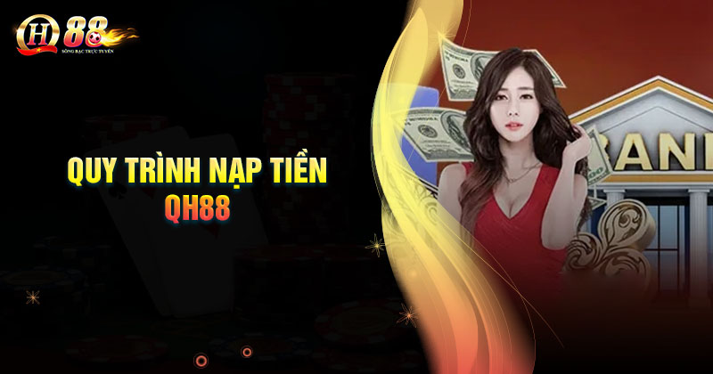 quy-trinh-nap-tien-qh88-don-gian-sieu-nhanh-chong